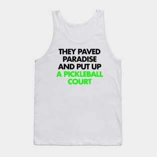 They paved paradise and put up a pickleball court Tank Top